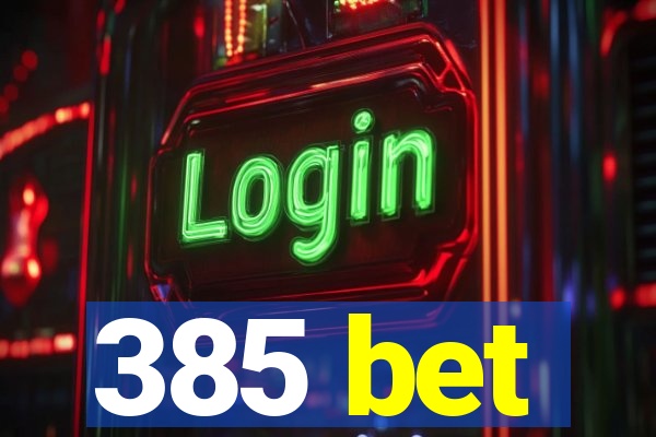 385 bet